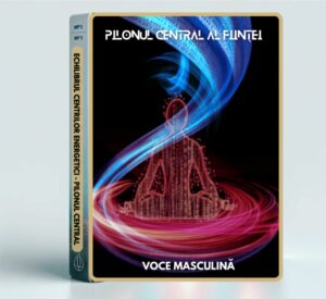 Echilibrul Centrilor Energetici - Pilonul Central al Ființei - Voce Masculină